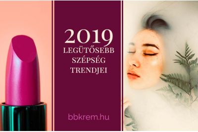 2019 legütősebb szépség trendjei